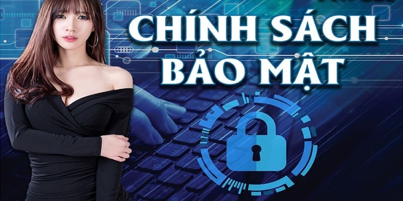 Chính sách bảo mật Choáng Club - Đôi nét cơ bản