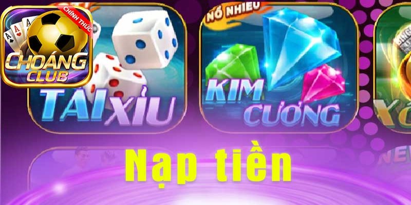 Hướng dẫn nạp tiền Choáng Club với 3 cách thức